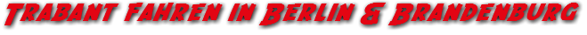 Trabant fahren in Berlin & Brandenburg